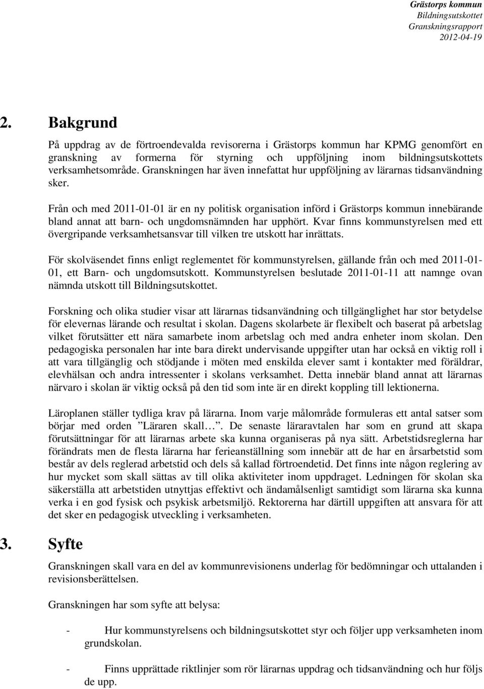 Granskningen har även innefattat hur uppföljning av lärarnas tidsanvändning sker.