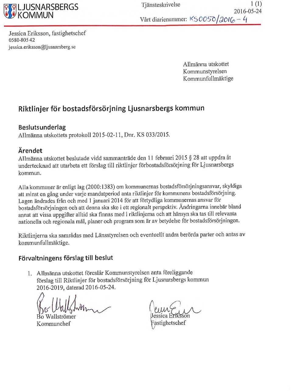 Ärendet Allmänna utskottet beslutade vidd sammanträde den 11 februari 2015 28 att uppdra åt undertecknad att utarbeta ett förslag till riktlinjer förbostadsförsörjning för Ljusnarsbergs kommun.