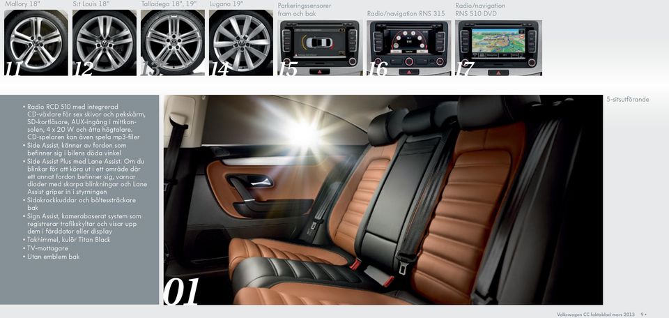 CD-spelaren kan även spela mp3-filer Side Assist, känner av fordon som befinner sig i bilens döda vinkel Side Assist Plus med Lane Assist.