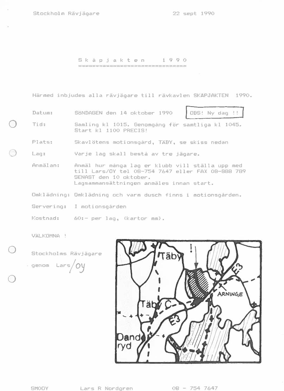 Anmälan; Anmäl hur mänga lag er klubb vill ställa upp med till Lars/GY tel 08 754 7647 eller FAX 08 888 789 SENAST den 10 oktober. Lagsammansättningen anmäles innan start.