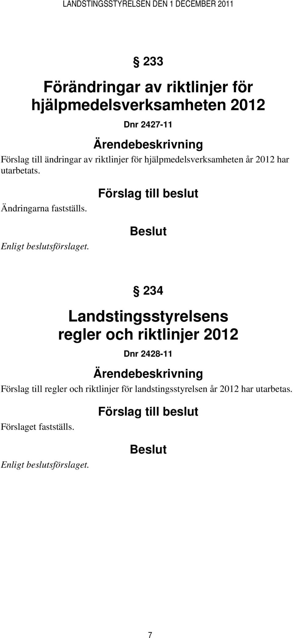 Ändringarna fastställs.