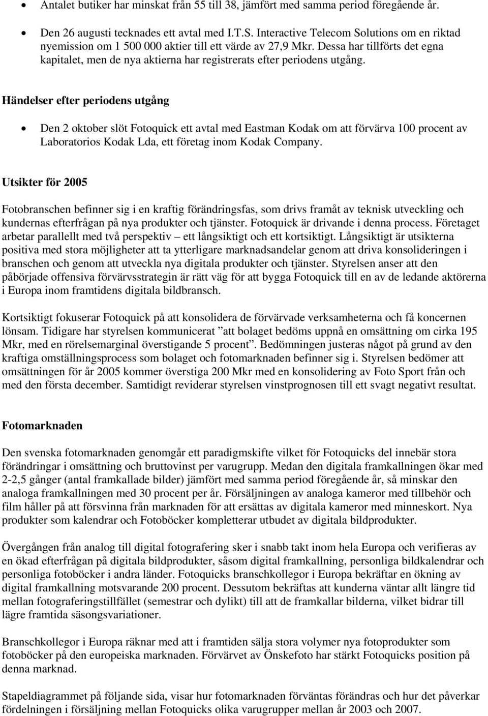 Dessa har tillförts det egna kapitalet, men de nya aktierna har registrerats efter periodens utgång.