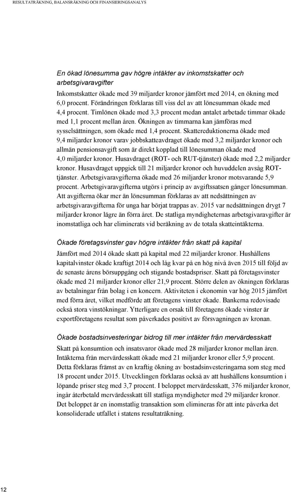 Ökningen av timmarna kan jämföras med sysselsättningen, som ökade med 1,4 procent.