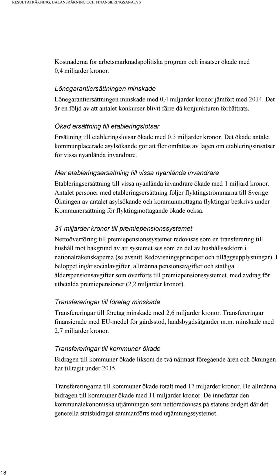 Ökad ersättning till etableringslotsar Ersättning till etableringslotsar ökade med 0,3 miljarder kronor.