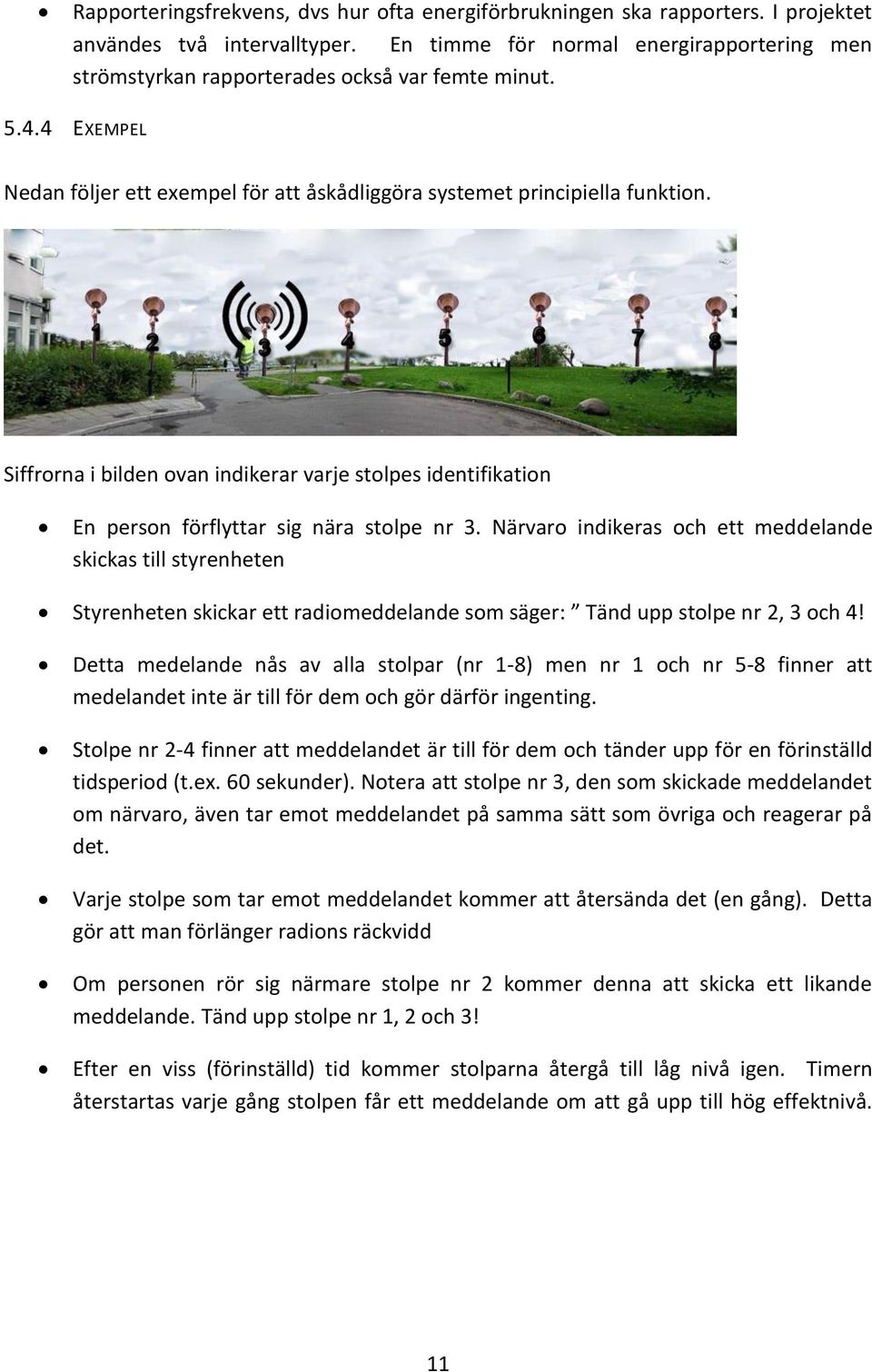 Siffrorna i bilden ovan indikerar varje stolpes identifikation En person förflyttar sig nära stolpe nr 3.