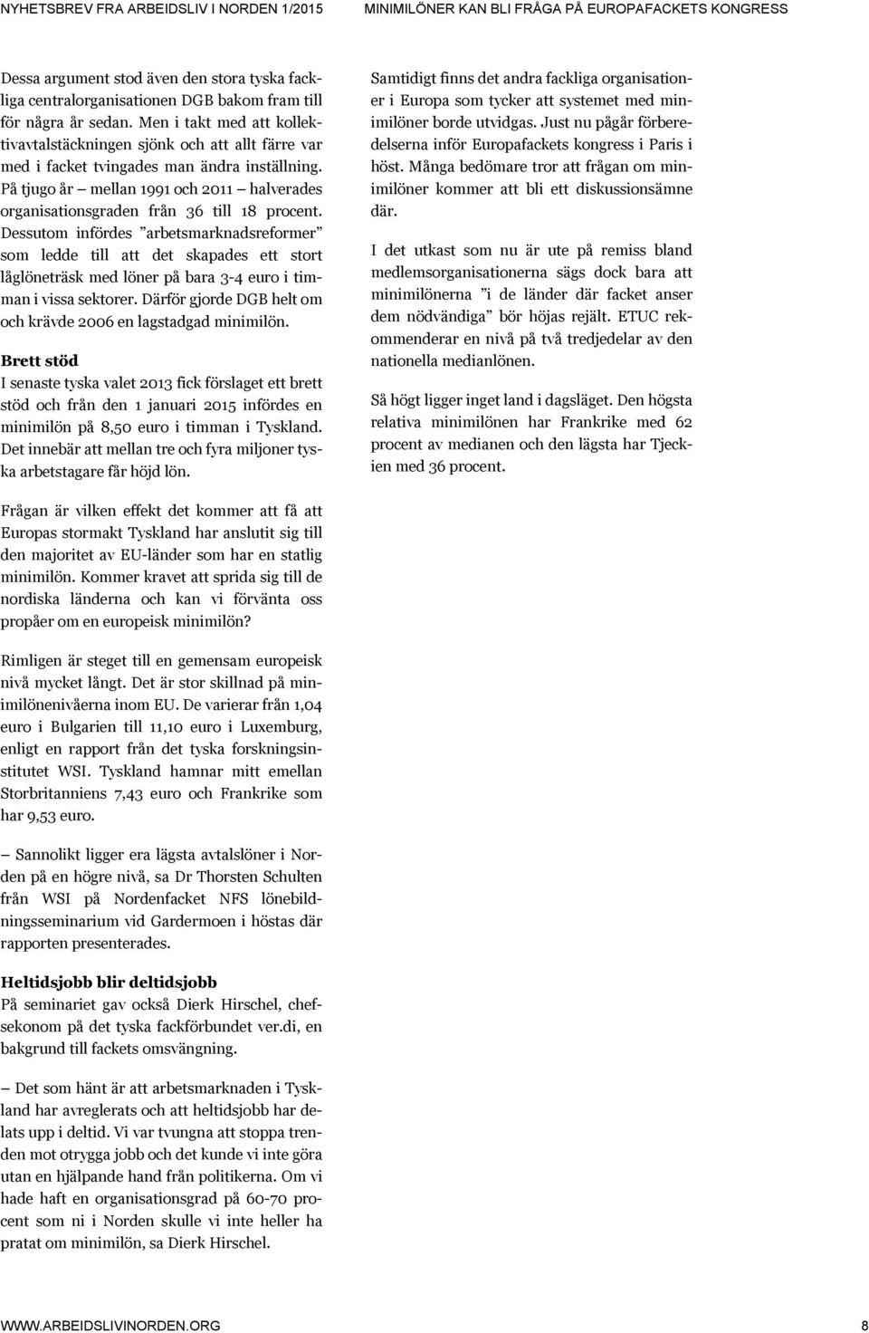 På tjugo år mellan 1991 och 2011 halverades organisationsgraden från 36 till 18 procent.