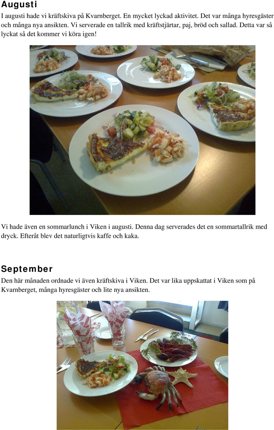 Vi hade även en sommarlunch i Viken i augusti. Denna dag serverades det en sommartallrik med dryck.