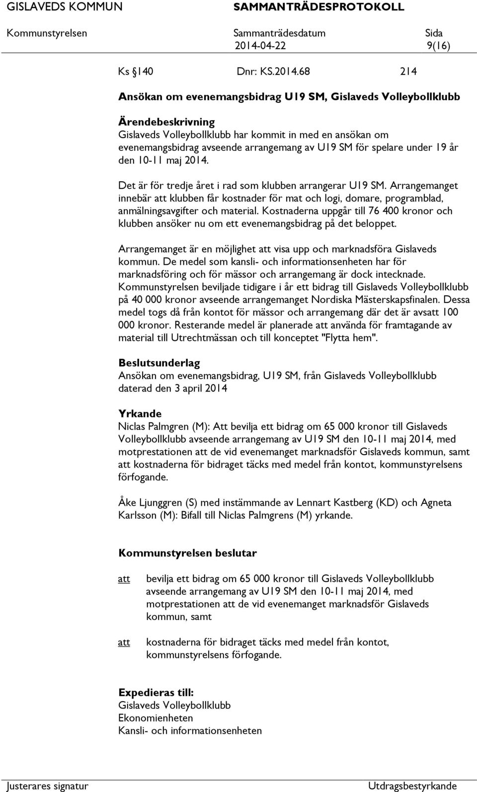 Arrangemanget innebär klubben får kostnader för mat och logi, domare, programblad, anmälningsavgifter och material.