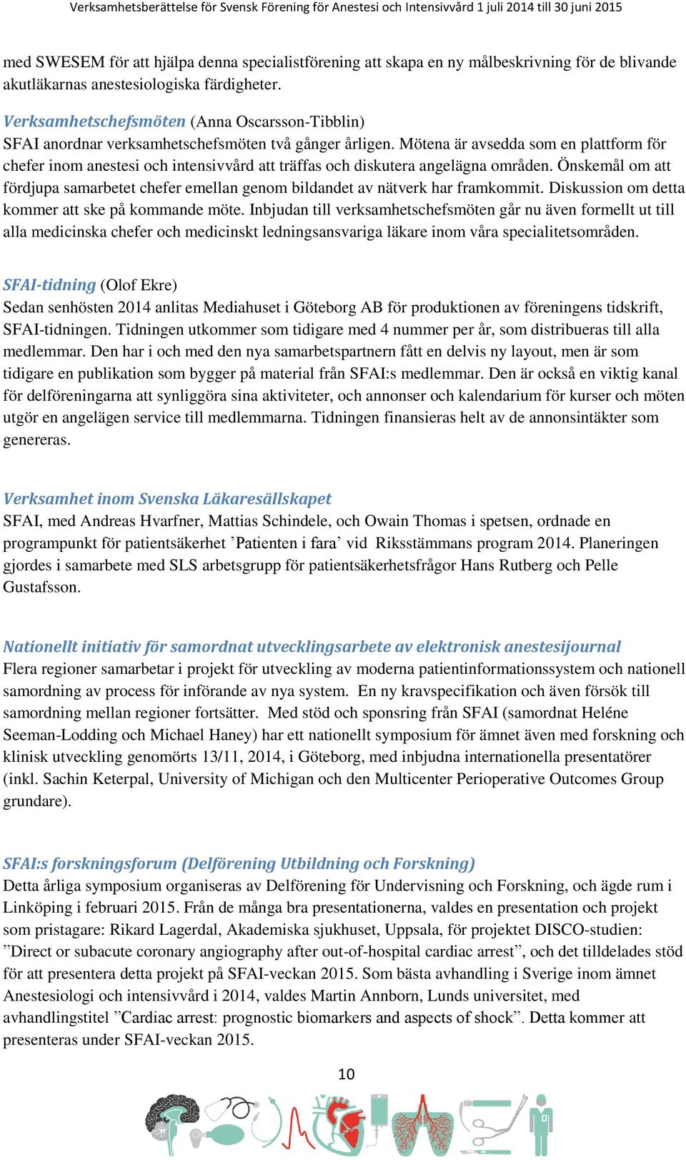Mötena är avsedda som en plattform för chefer inom anestesi och intensivvård att träffas och diskutera angelägna områden.