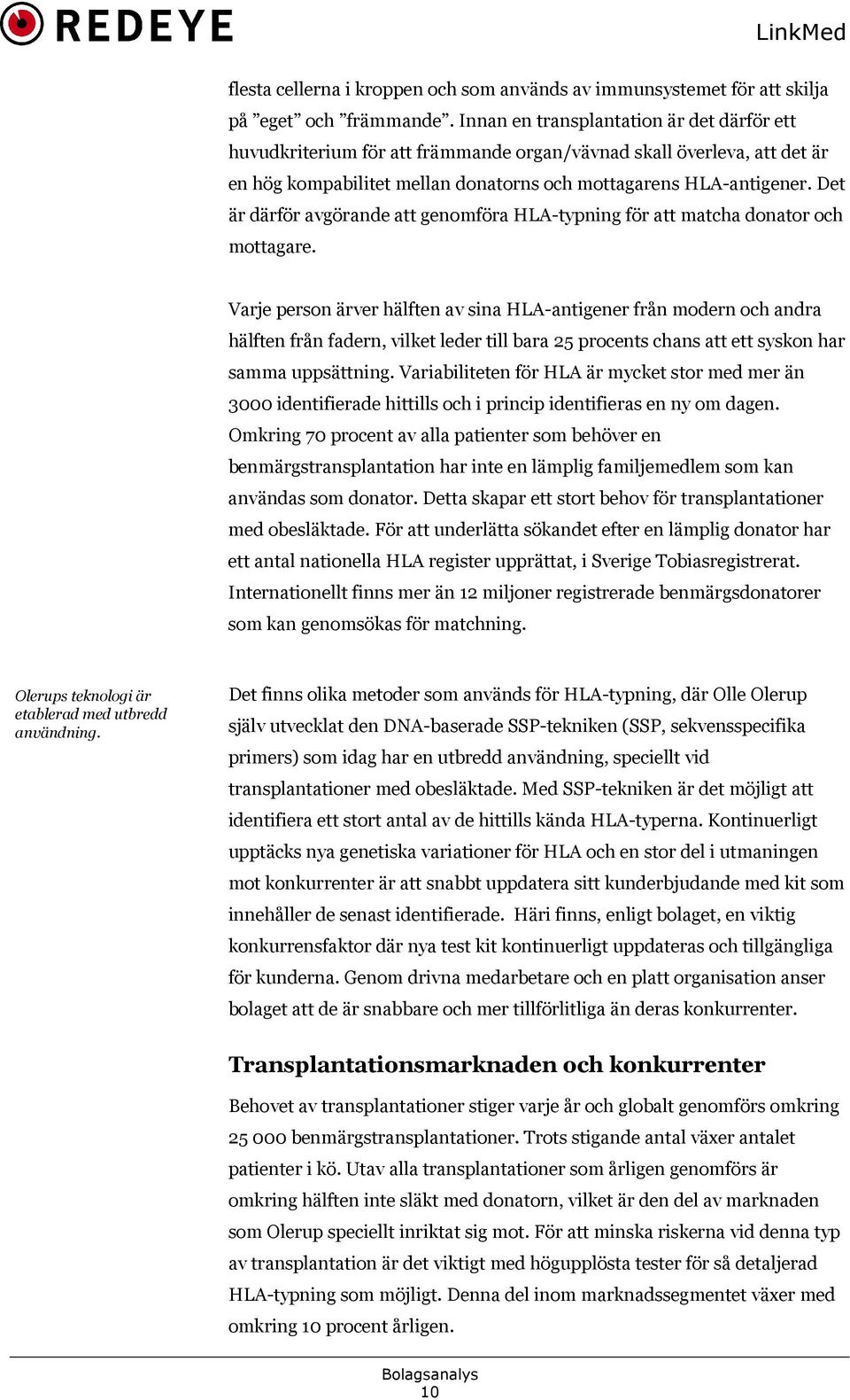 Det är därför avgörande att genomföra HLA-typning för att matcha donator och mottagare.