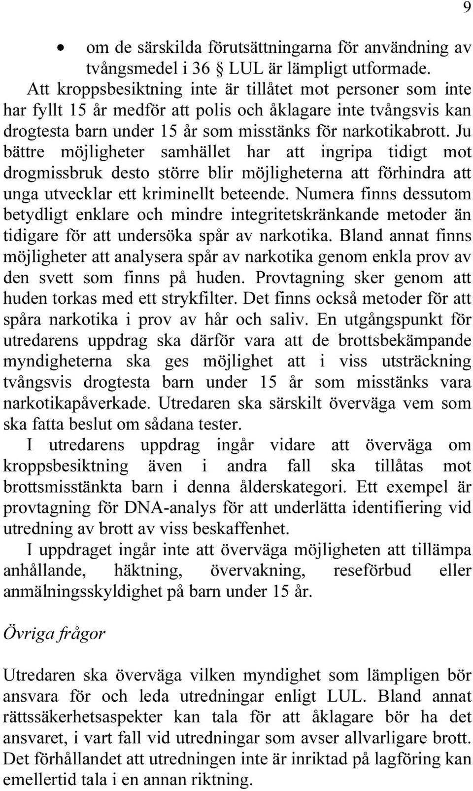 Ju bättre möjligheter samhället har att ingripa tidigt mot drogmissbruk desto större blir möjligheterna att förhindra att unga utvecklar ett kriminellt beteende.