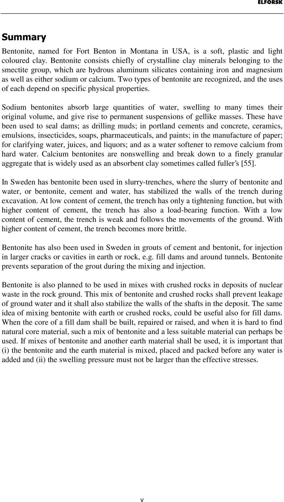 Two types of bentonite are recognized, and the uses of each depend on specific physical properties.