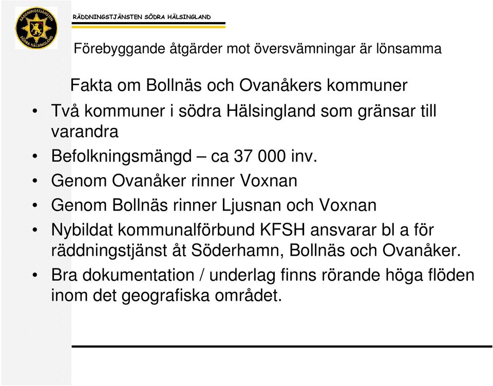 Genom Ovanåker rinner Voxnan Genom Bollnäs rinner Ljusnan och Voxnan Nybildat kommunalförbund