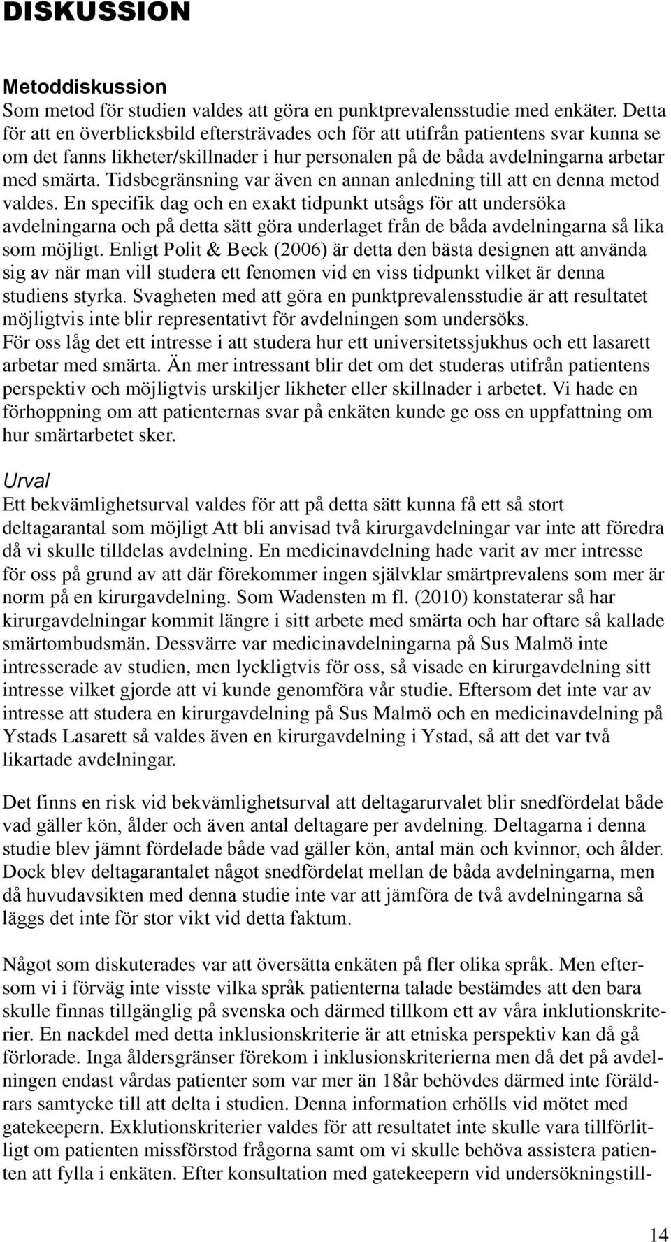 Tidsbegränsning var även en annan anledning till att en denna metod valdes.