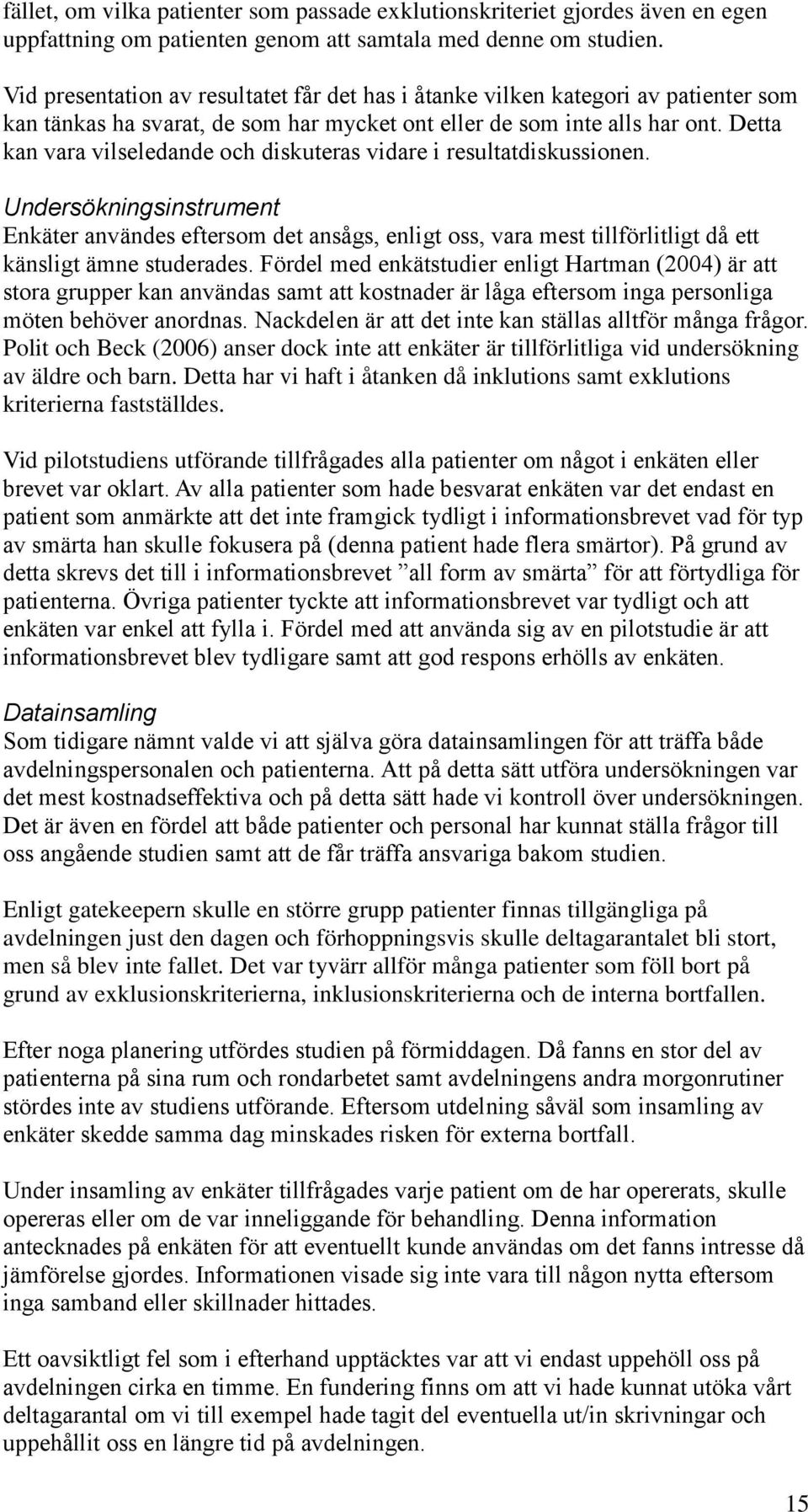 Detta kan vara vilseledande och diskuteras vidare i resultatdiskussionen.