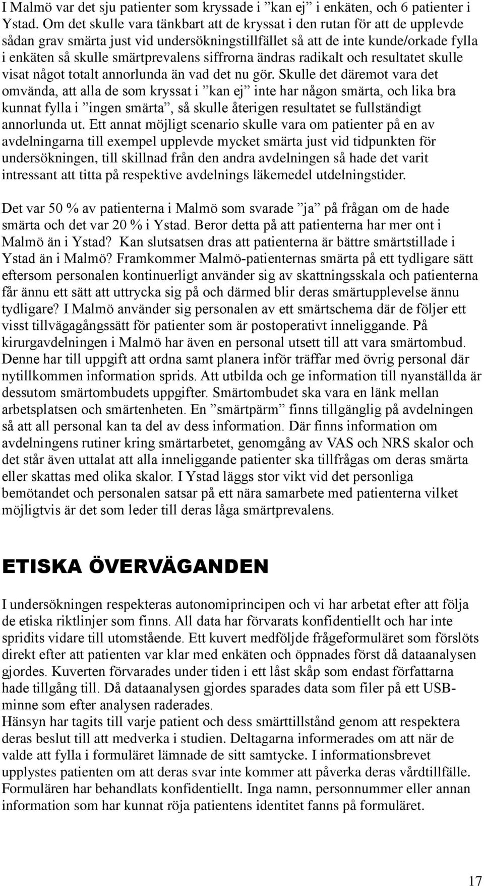siffrorna ändras radikalt och resultatet skulle visat något totalt annorlunda än vad det nu gör.