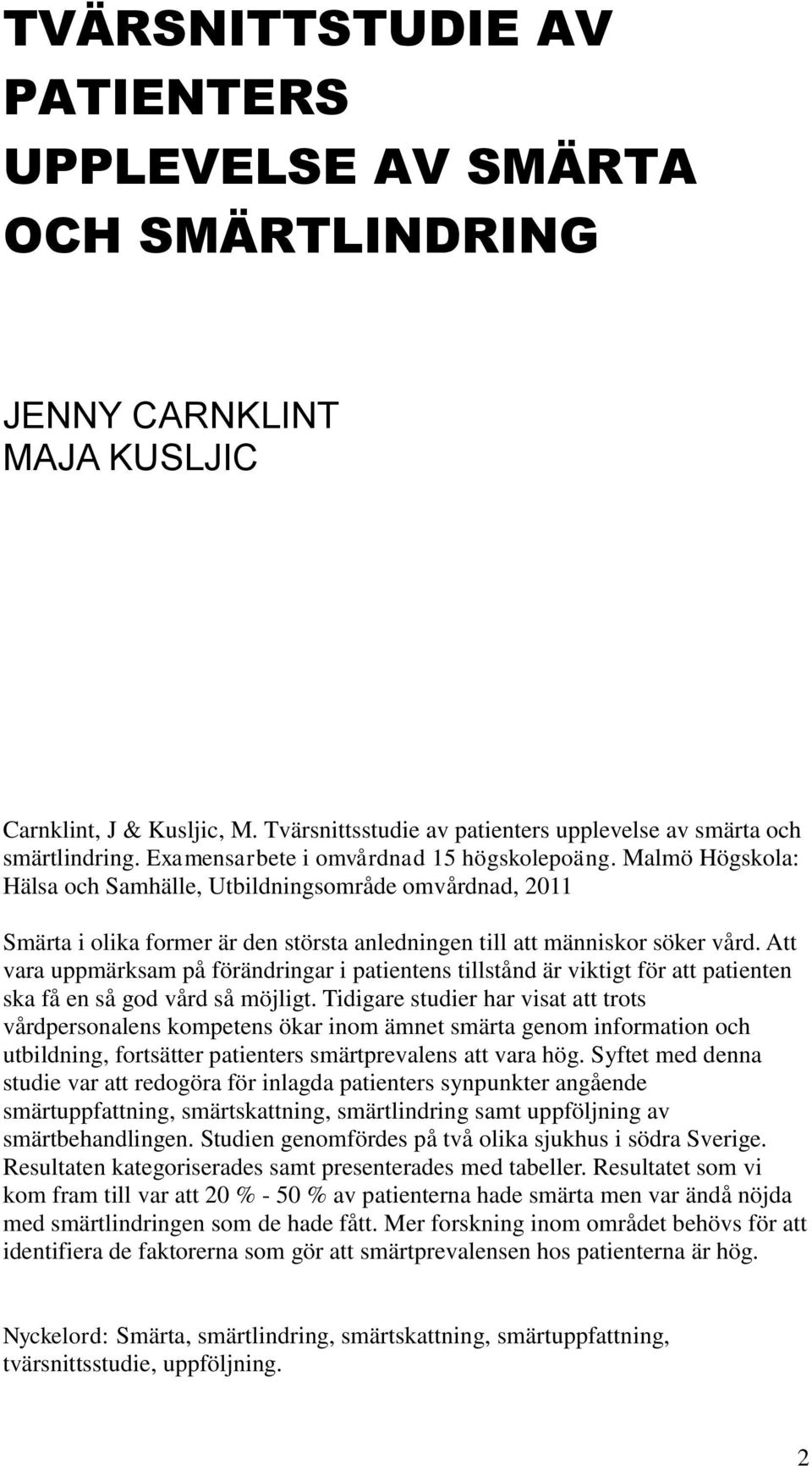 Att vara uppmärksam på förändringar i patientens tillstånd är viktigt för att patienten ska få en så god vård så möjligt.