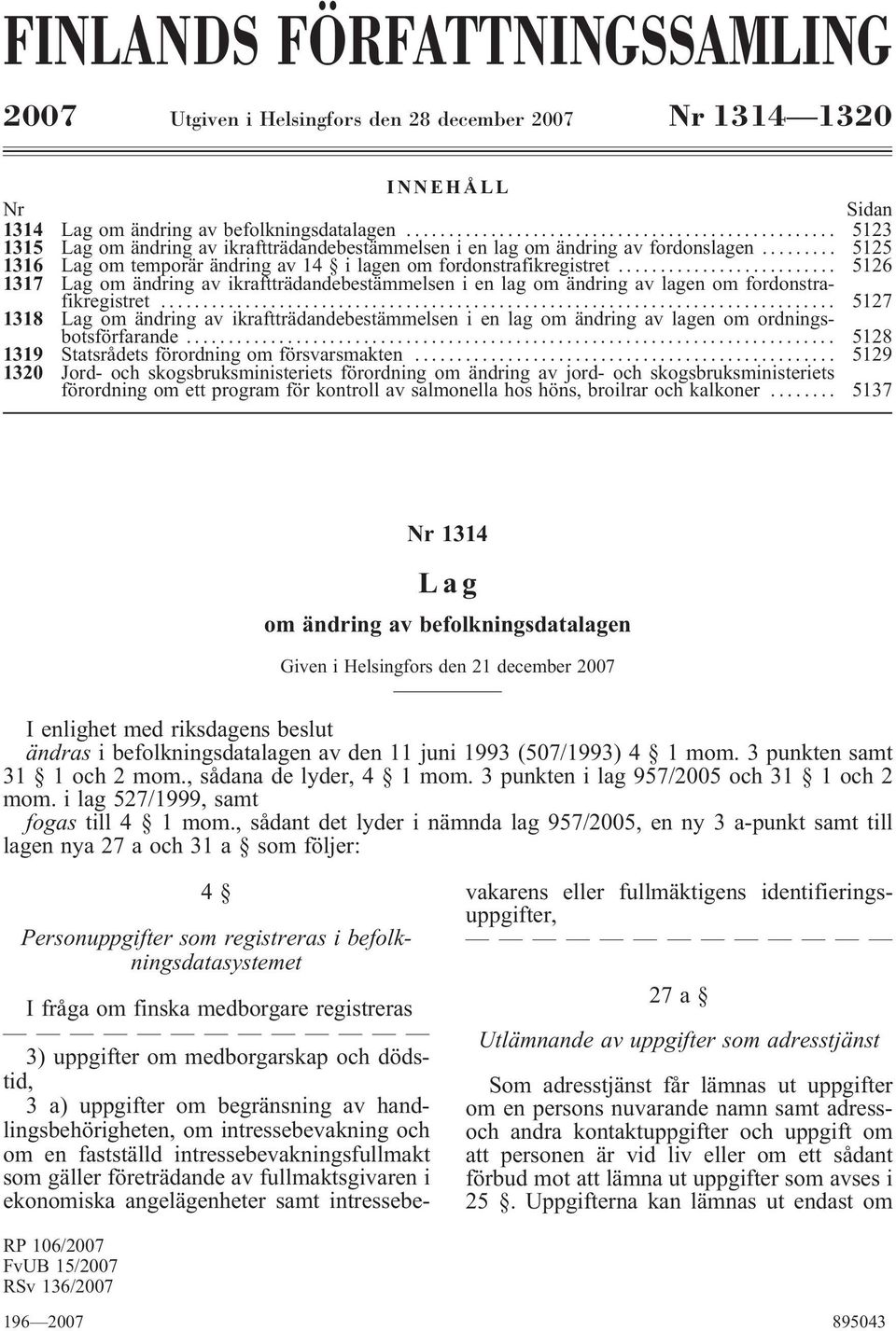 .. 5126 1317 Lag om ändring av ikraftträdandebestämmelsen i en lag om ändring av lagen om fordonstrafikregistret.