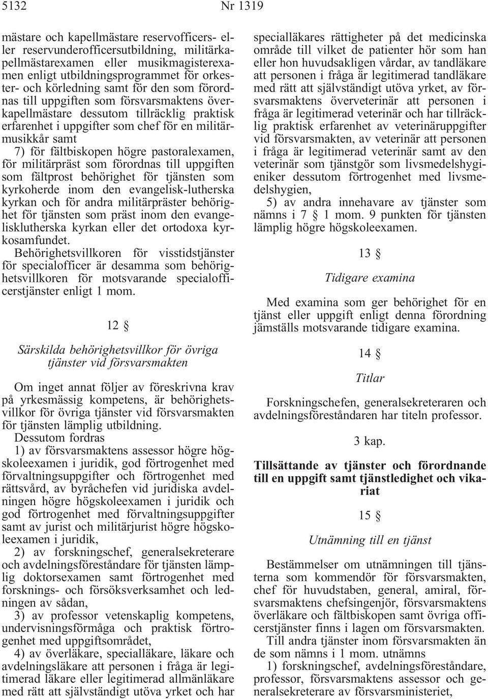 fältbiskopen högre pastoralexamen, för militärpräst som förordnas till uppgiften som fältprost behörighet för tjänsten som kyrkoherde inom den evangelisk-lutherska kyrkan och för andra militärpräster