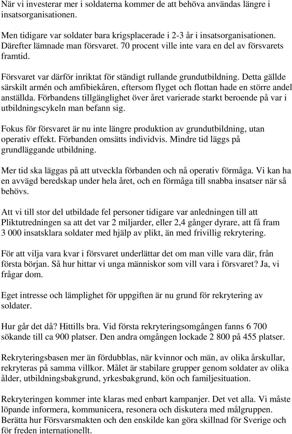 Detta gällde särskilt armén och amfibiekåren, eftersom flyget och flottan hade en större andel anställda.