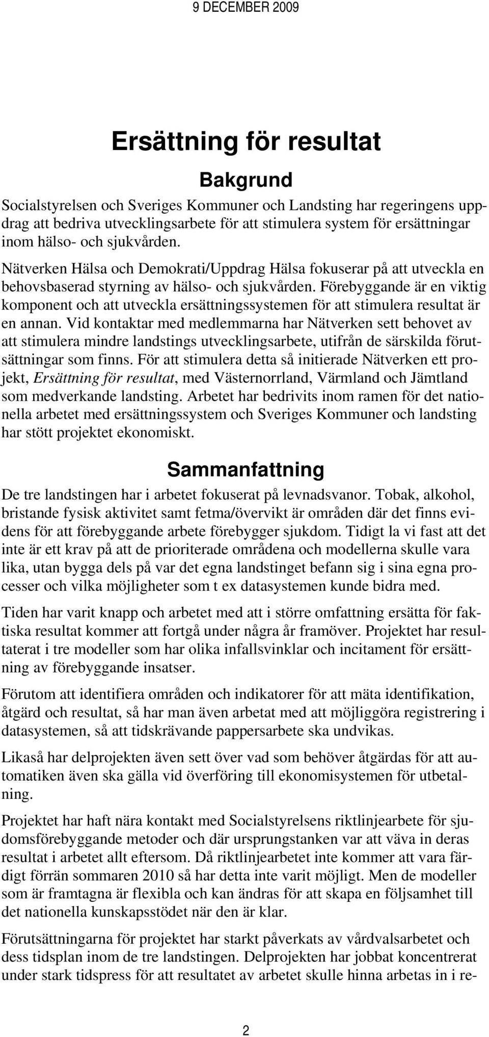 Förebyggande är en viktig komponent och att utveckla ersättningssystemen för att stimulera resultat är en annan.