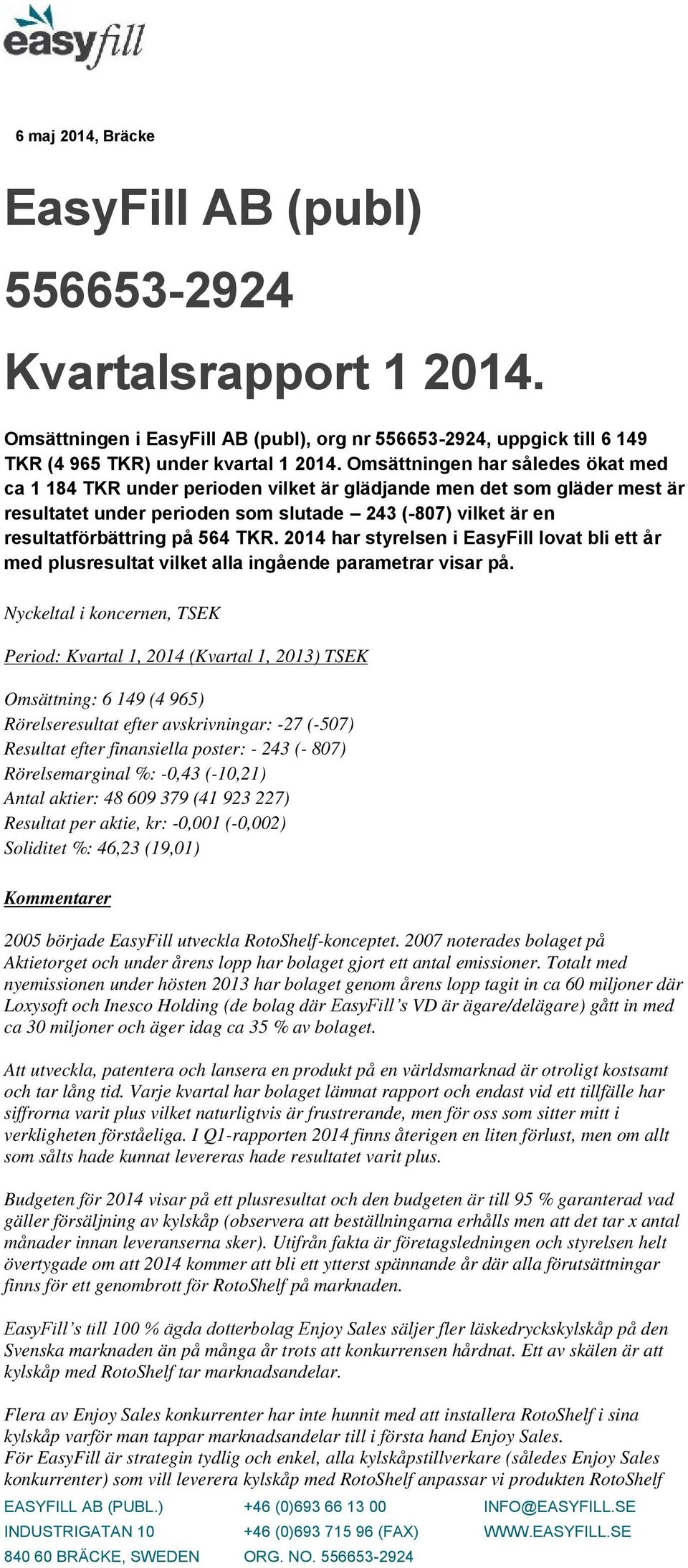 TKR. 2014 har styrelsen i EasyFill lovat bli ett år med plusresultat vilket alla ingående parametrar visar på.