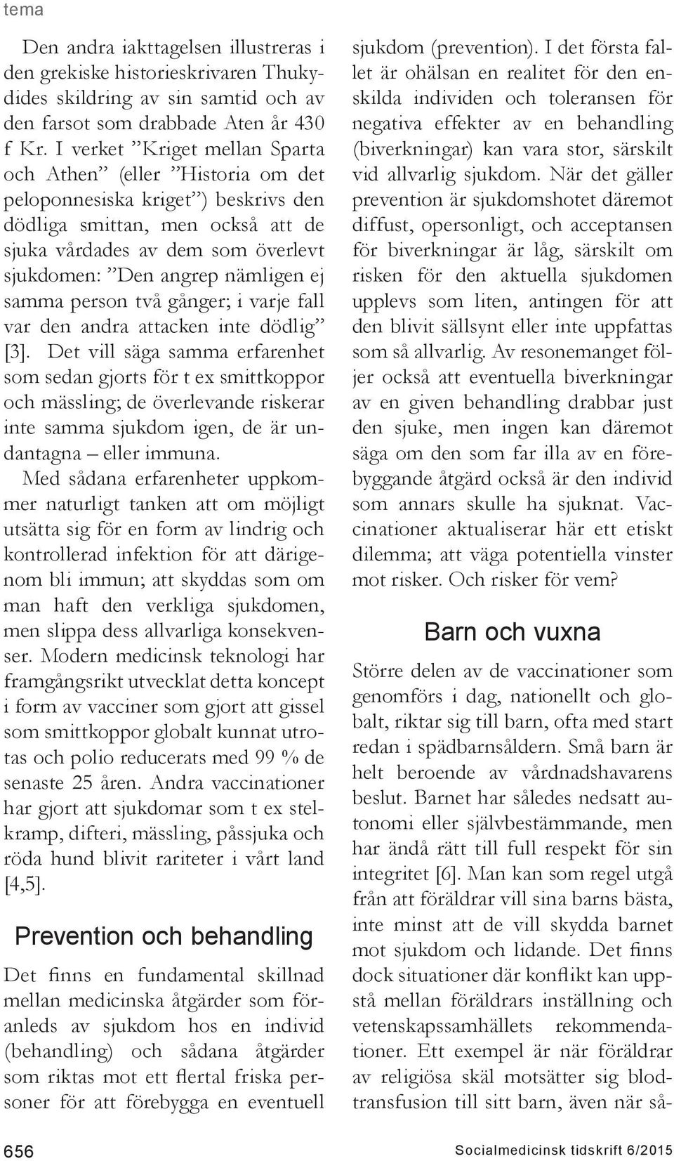 ej samma person två gånger; i varje fall var den andra attacken inte dödlig [3].