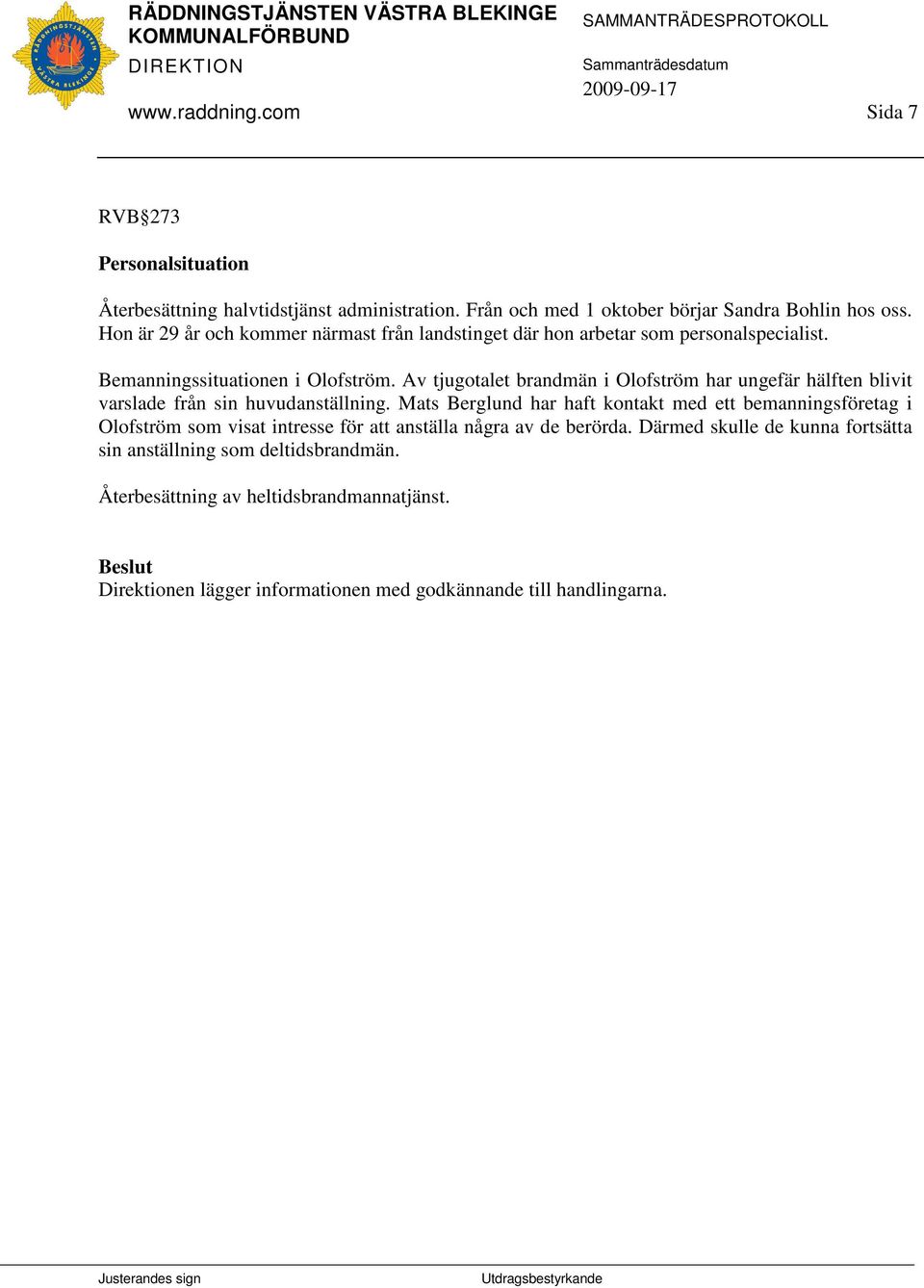 Av tjugotalet brandmän i Olofström har ungefär hälften blivit varslade från sin huvudanställning.