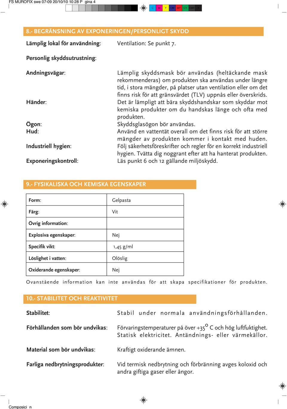 längre tid, i stora mängder, på platser utan ventilation eller om det finns risk för att gränsvärdet (TLV) uppnås eller överskrids.