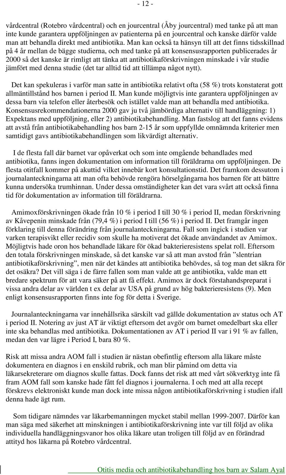 Man kan också ta hänsyn till att det finns tidsskillnad på 4 år mellan de bägge studierna, och med tanke på att konsensusrapporten publicerades år 2000 så det kanske är rimligt att tänka att