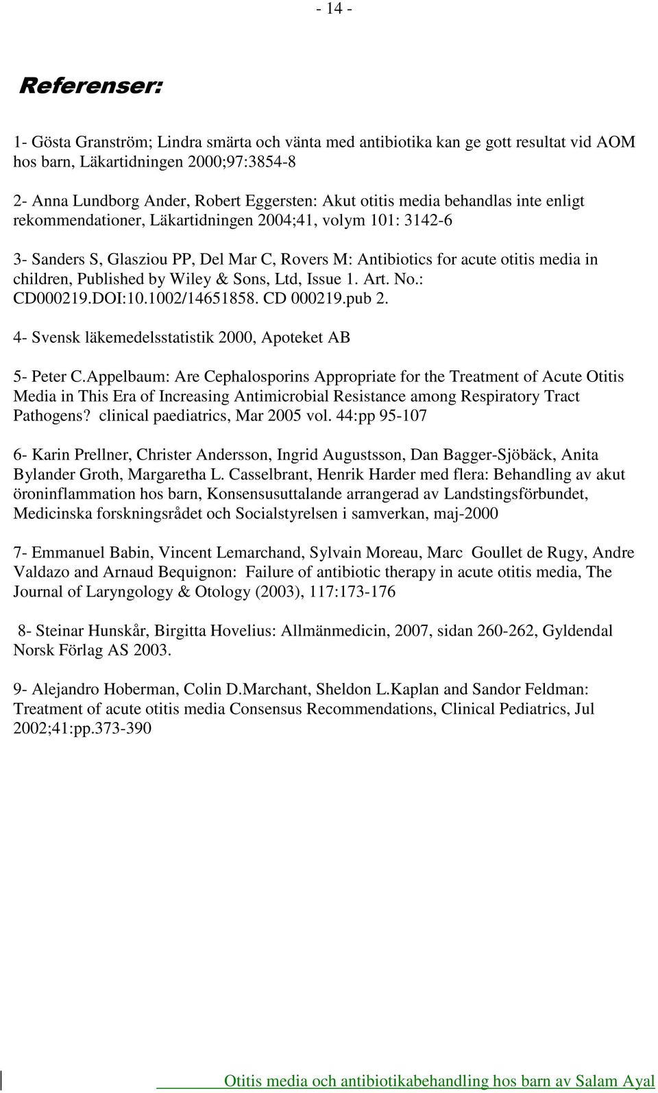 Published by Wiley & Sons, Ltd, Issue 1. Art. No.: CD000219.DOI:10.1002/14651858. CD 000219.pub 2. 4- Svensk läkemedelsstatistik 2000, Apoteket AB 5- Peter C.