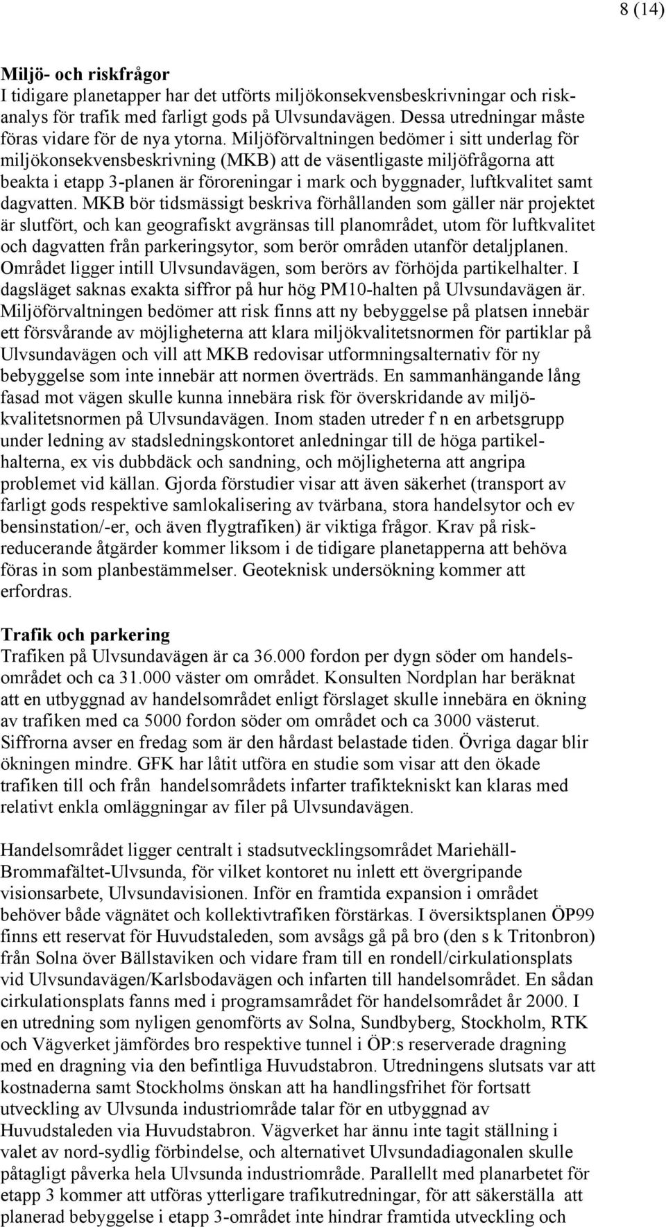 Miljöförvaltningen bedömer i sitt underlag för miljökonsekvensbeskrivning (MKB) att de väsentligaste miljöfrågorna att beakta i etapp 3-planen är föroreningar i mark och byggnader, luftkvalitet samt