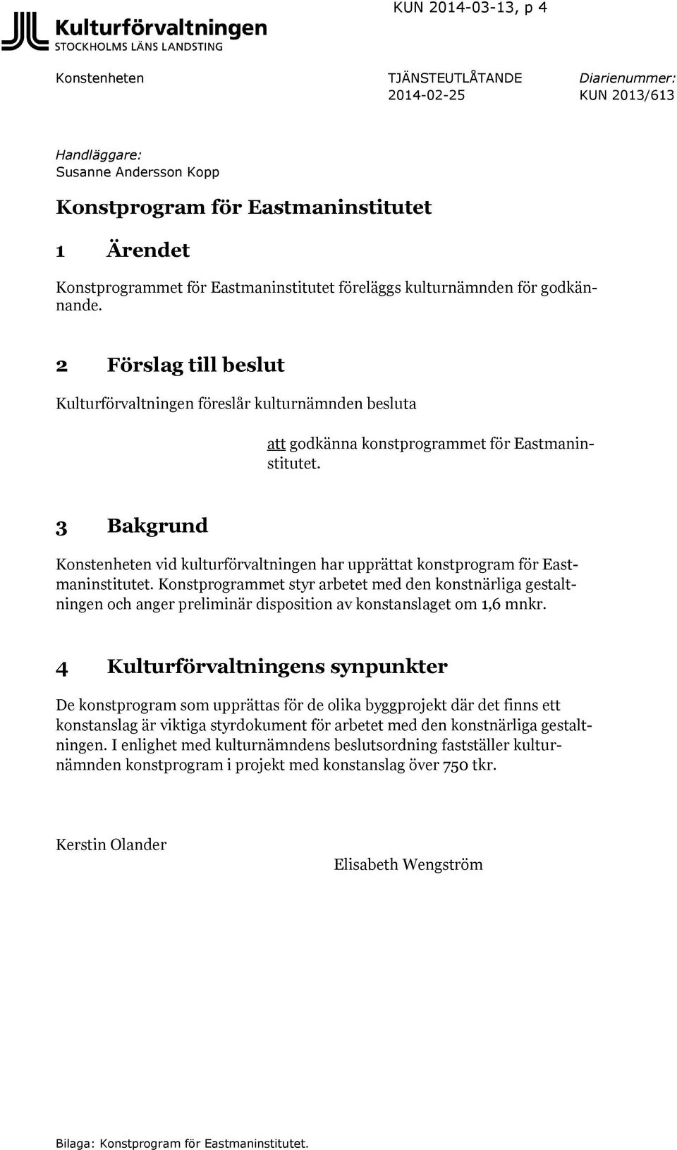 3 Bakgrund Konstenheten vid kulturförvaltningen har upprättat konstprogram för Eastmaninstitutet.