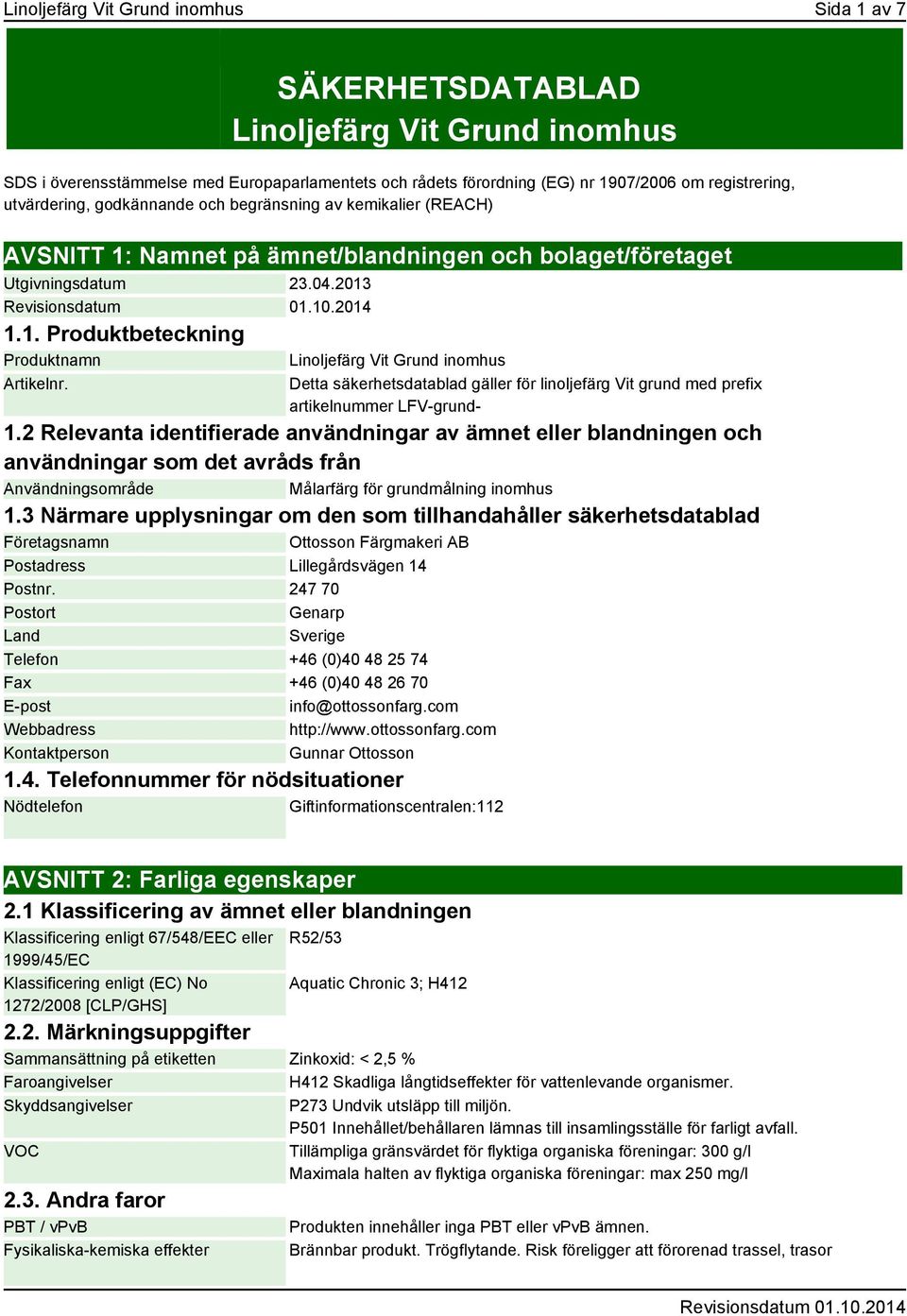 Linoljefärg Vit Grund inomhus Detta säkerhetsdatablad gäller för linoljefärg Vit grund med prefix artikelnummer LFV-grund- 1.