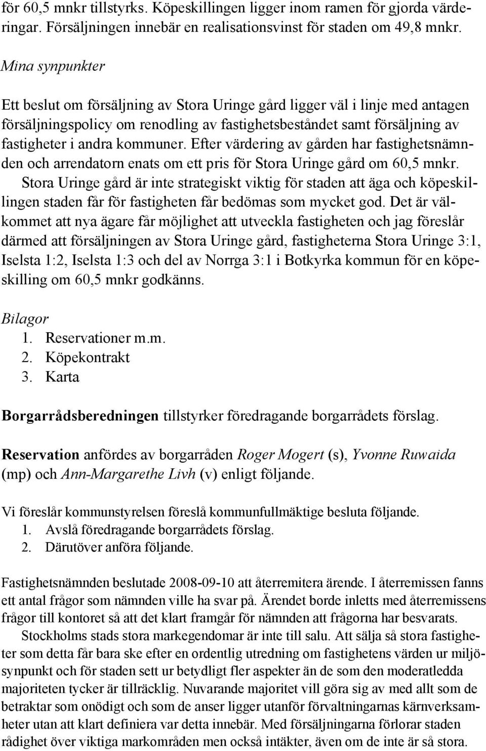 Efter värdering av gården har fastighetsnämnden och arrendatorn enats om ett pris för Stora Uringe gård om 60,5 mnkr.