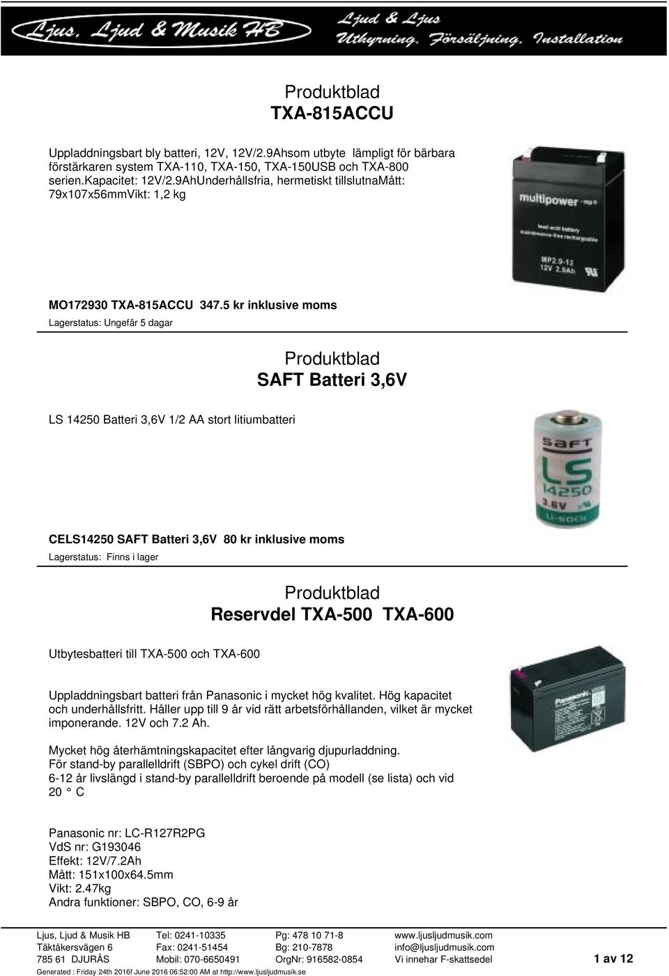 5 kr inklusive moms SAFT Batteri 3,6V LS 14250 Batteri 3,6V 1/2 AA stort litiumbatteri CELS14250 SAFT Batteri 3,6V 80 kr inklusive moms Reservdel TXA-500 TXA-600 Utbytesbatteri till TXA-500 och