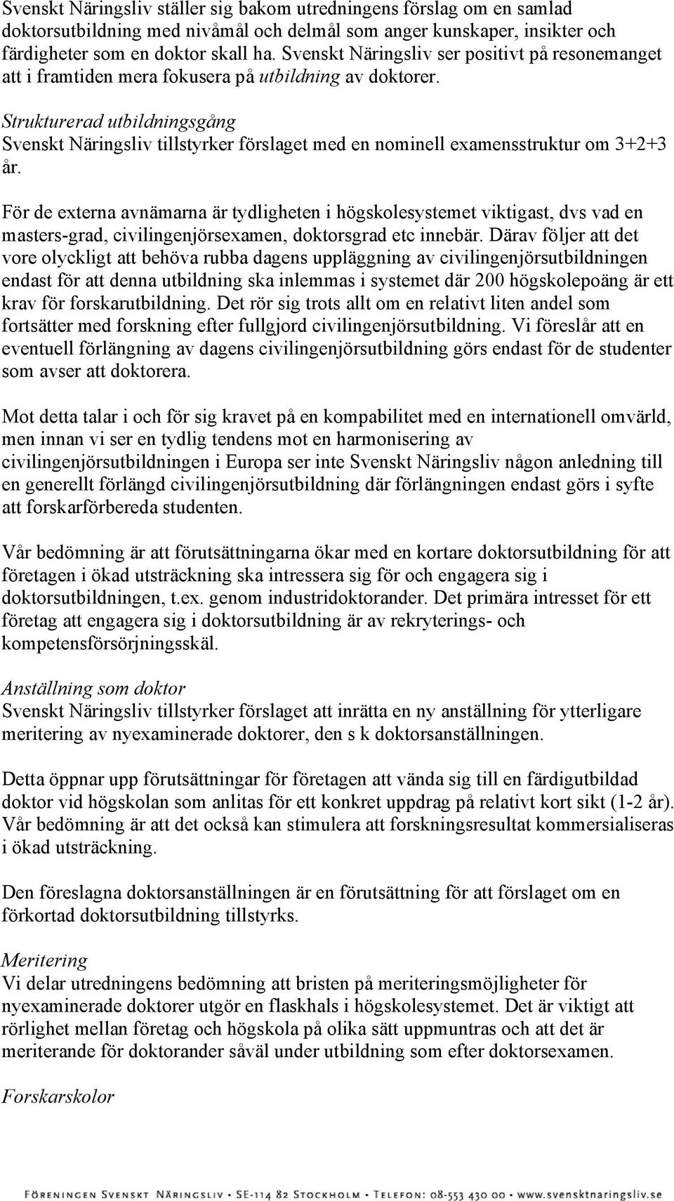 Strukturerad utbildningsgång Svenskt Näringsliv tillstyrker förslaget med en nominell examensstruktur om 3+2+3 år.