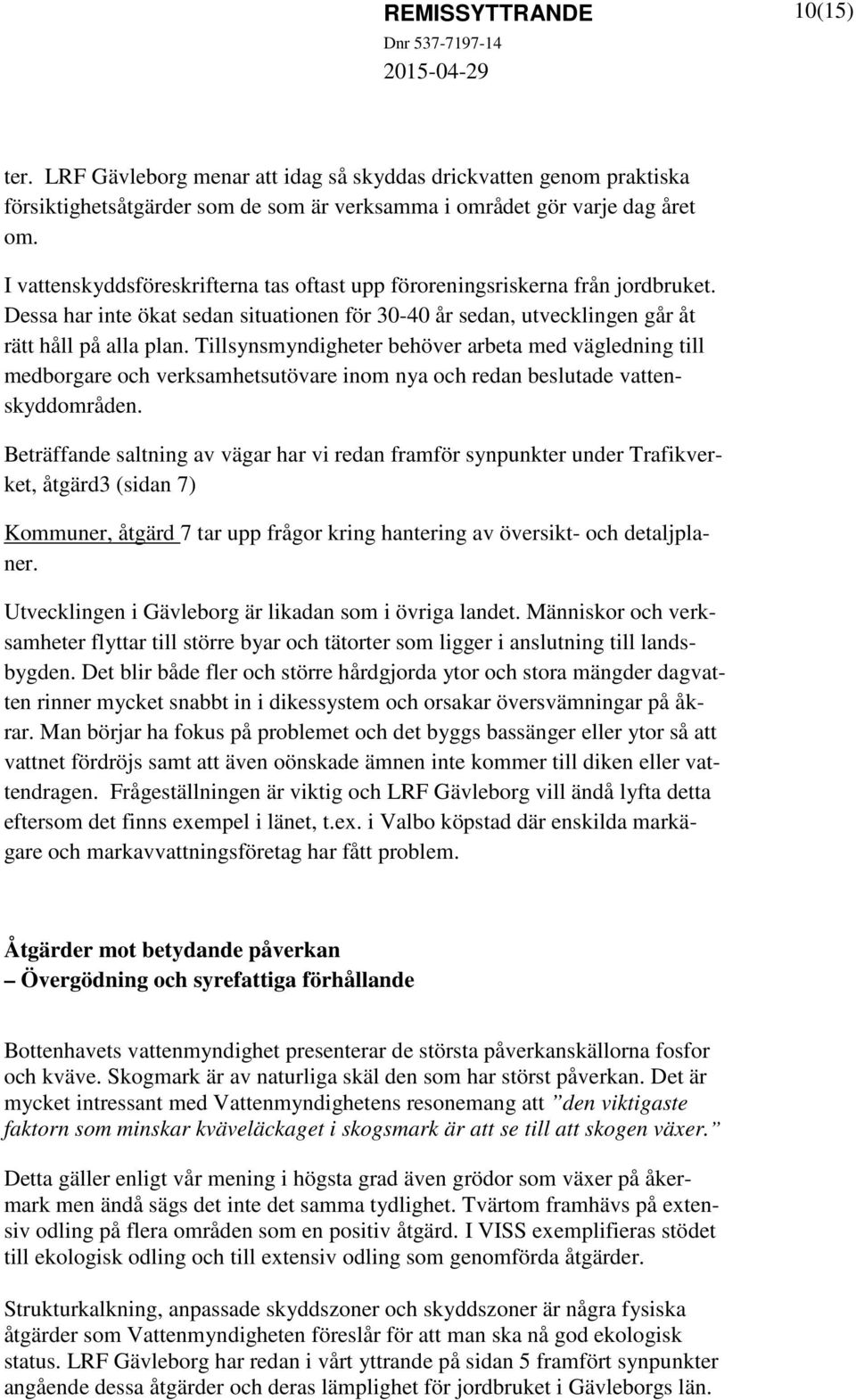 Tillsynsmyndigheter behöver arbeta med vägledning till medborgare och verksamhetsutövare inom nya och redan beslutade vattenskyddområden.