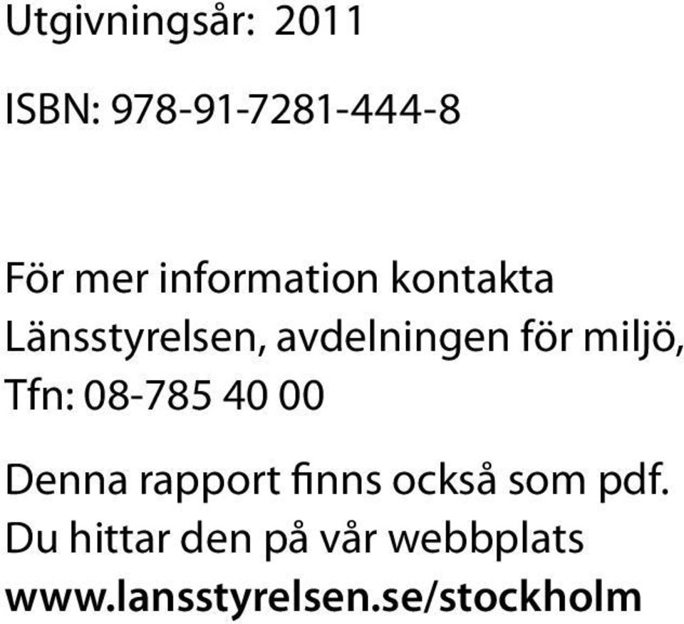 miljö, Tfn: 08-785 40 00 Denna rapport finns också som
