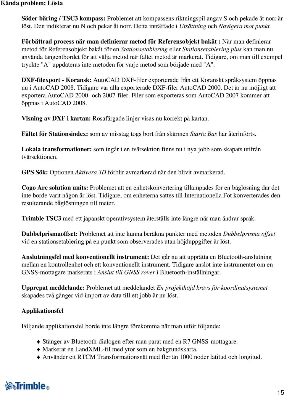 tangentbordet för att välja metod när fältet metod är markerat. Tidigare, om man till exempel tryckte "A" uppdateras inte metoden för varje metod som började med "A".