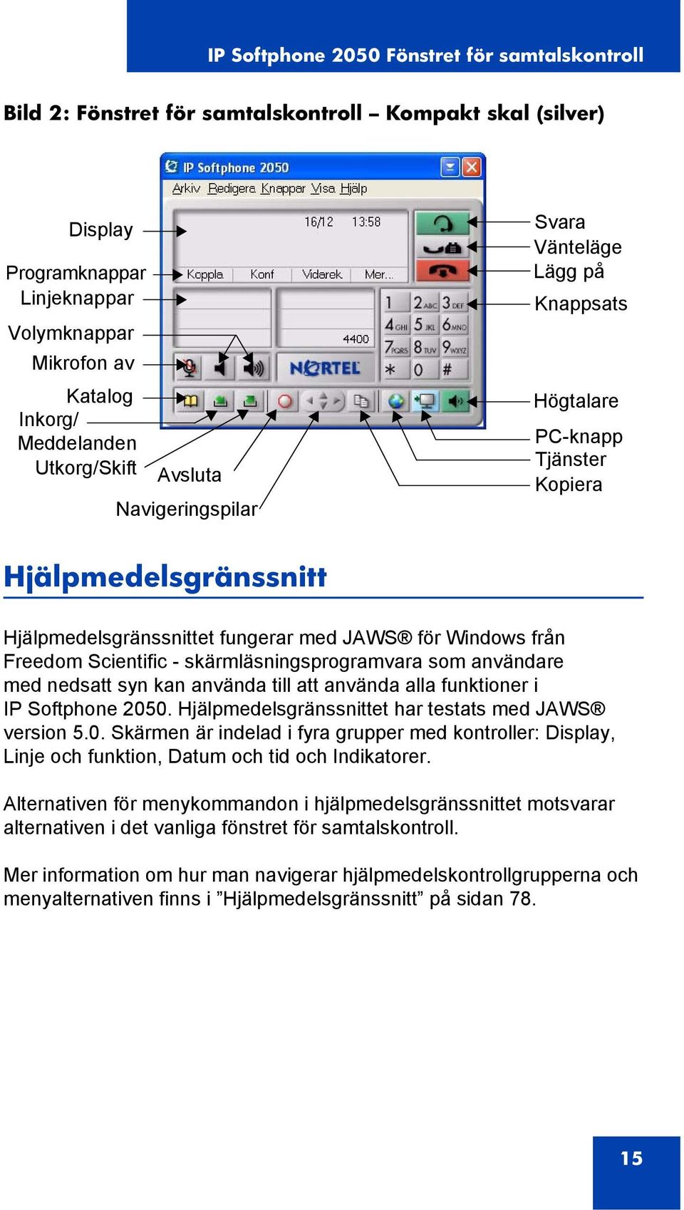 Scientific - skärmläsningsprogramvara som användare med nedsatt syn kan använda till att använda alla funktioner i IP Softphone 205