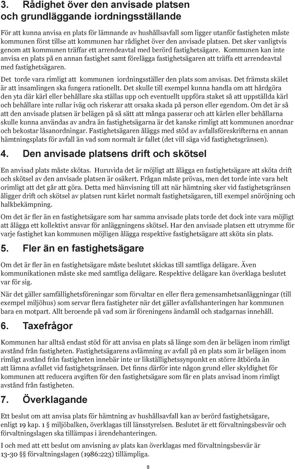 Kommunen kan inte anvisa en plats på en annan fastighet samt förelägga fastighetsägaren att träffa ett arrendeavtal med fastighetsägaren.