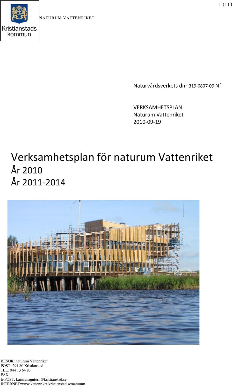 2011-2014 BESÖK: naturum Vattenriket POST: 291 80 Kristianstad TEL: 044 13 64 83