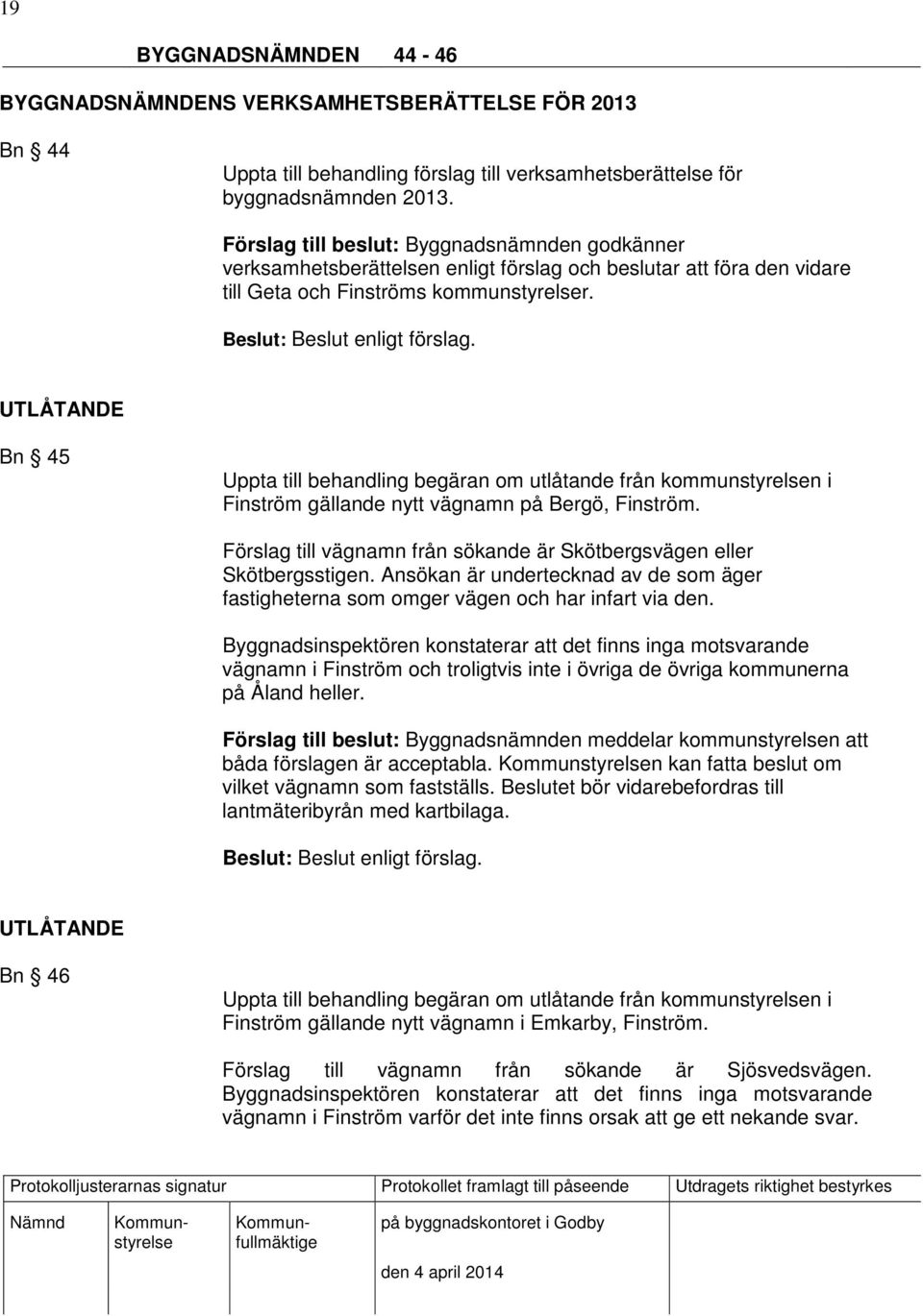 UTLÅTANDE Bn 45 Uppta till behandling begäran om utlåtande från kommunstyrelsen i Finström gällande nytt vägnamn på Bergö, Finström.