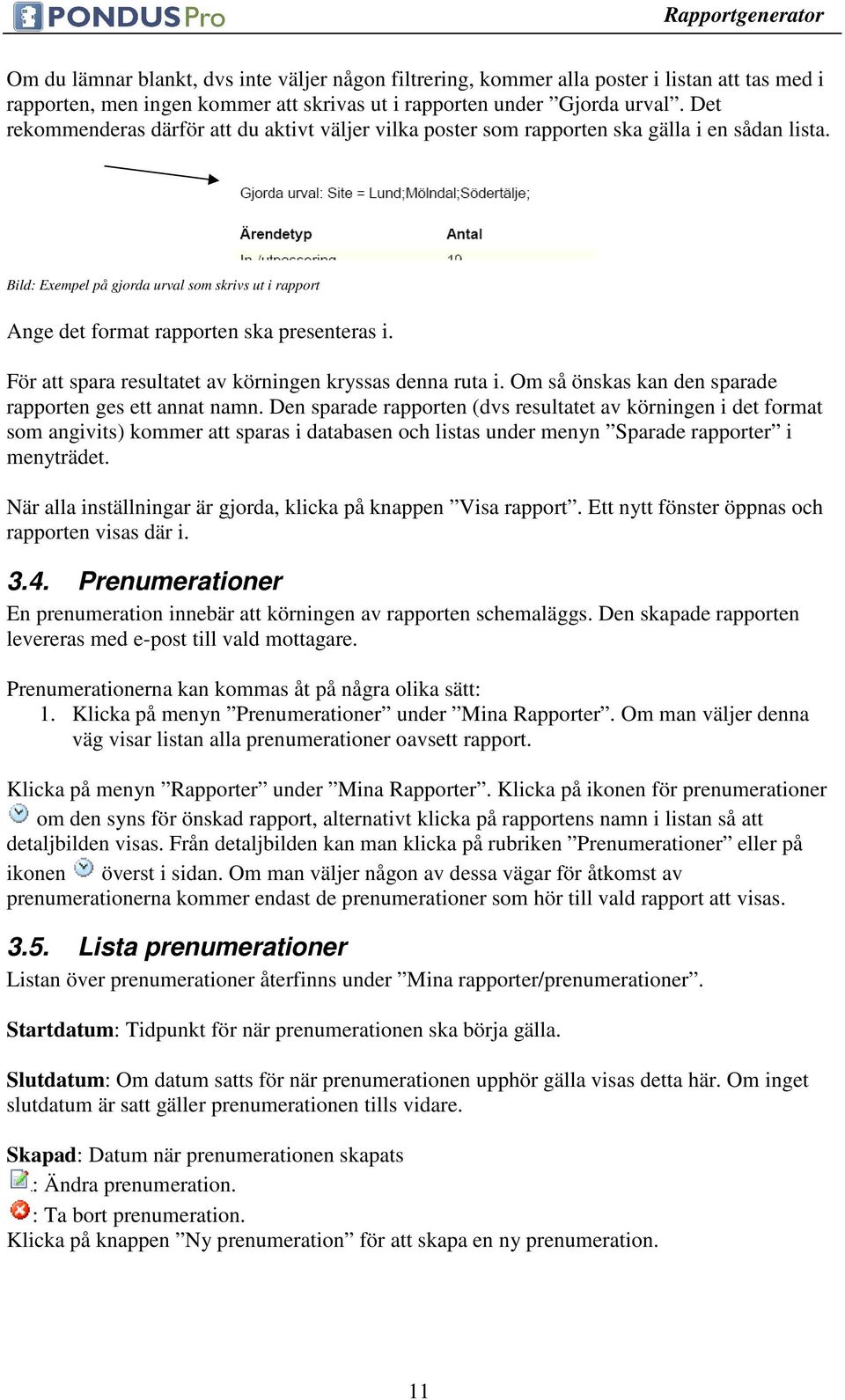 För att spara resultatet av körningen kryssas denna ruta i. Om så önskas kan den sparade rapporten ges ett annat namn.