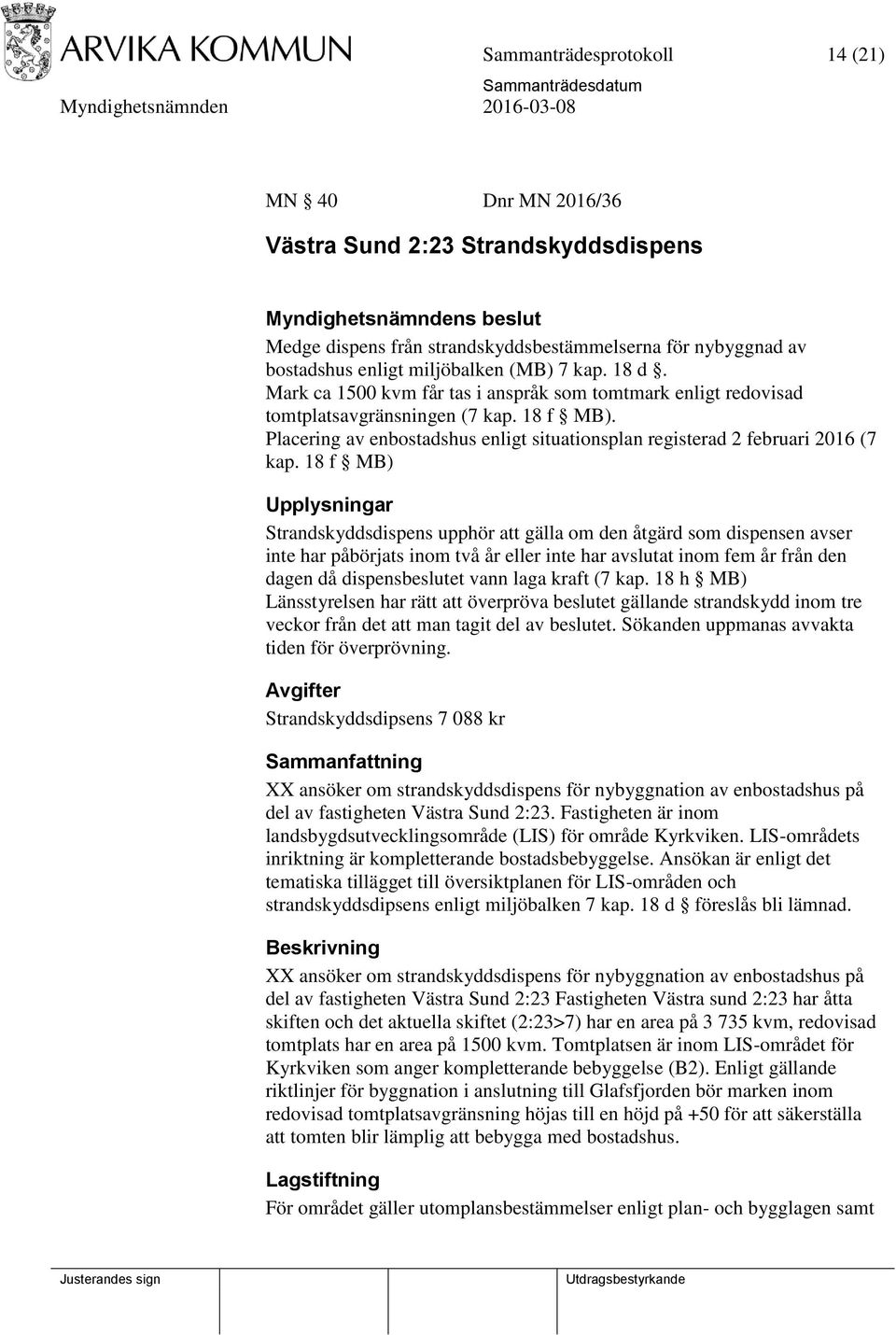 Placering av enbostadshus enligt situationsplan registerad 2 februari 2016 (7 kap.