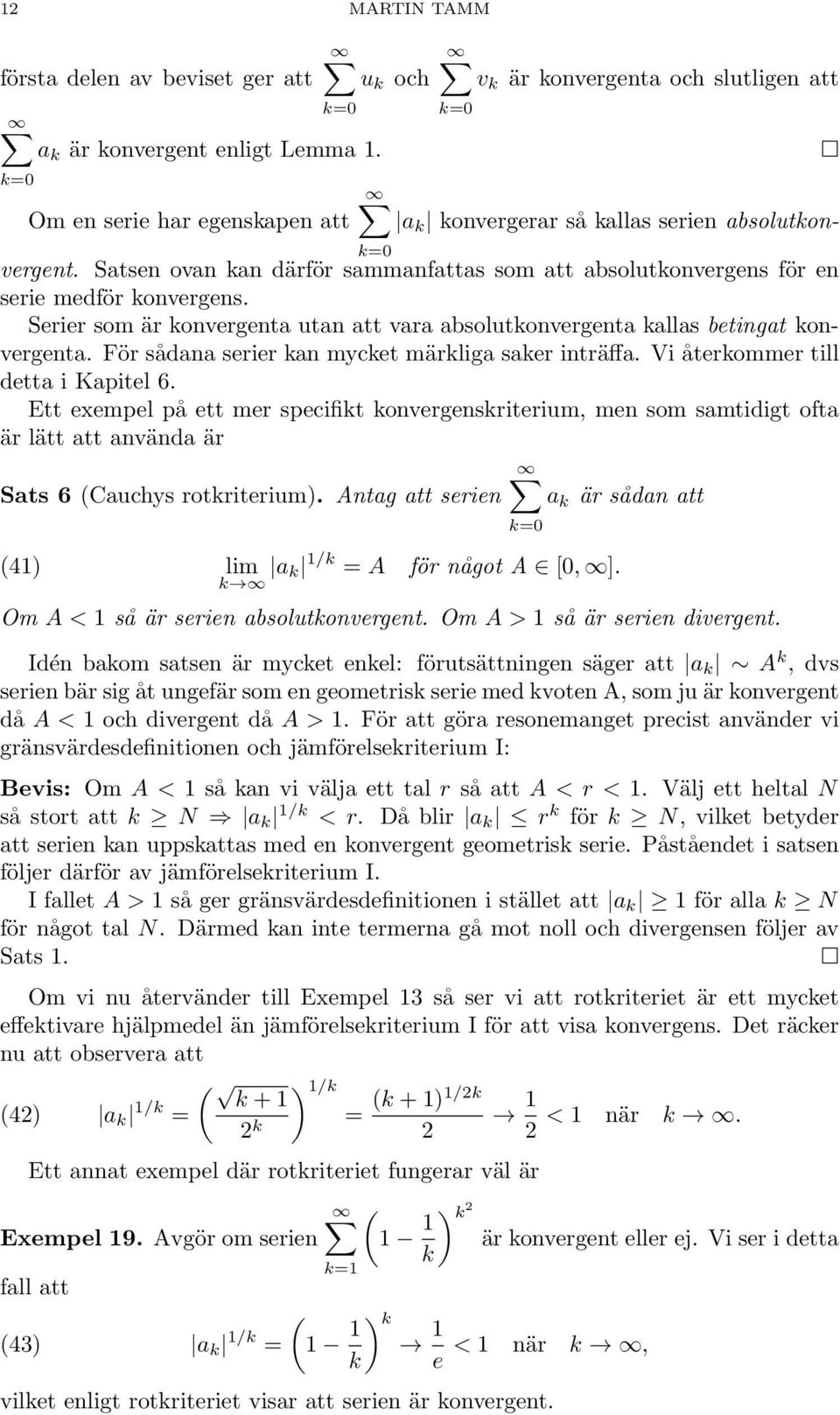 Vi återommer till dett i Kpitel 6. Ett eempel på ett mer specifit onvergensriterium, men som smtidigt oft är lätt tt nvänd är Sts 6 (Cuchys rotriterium).