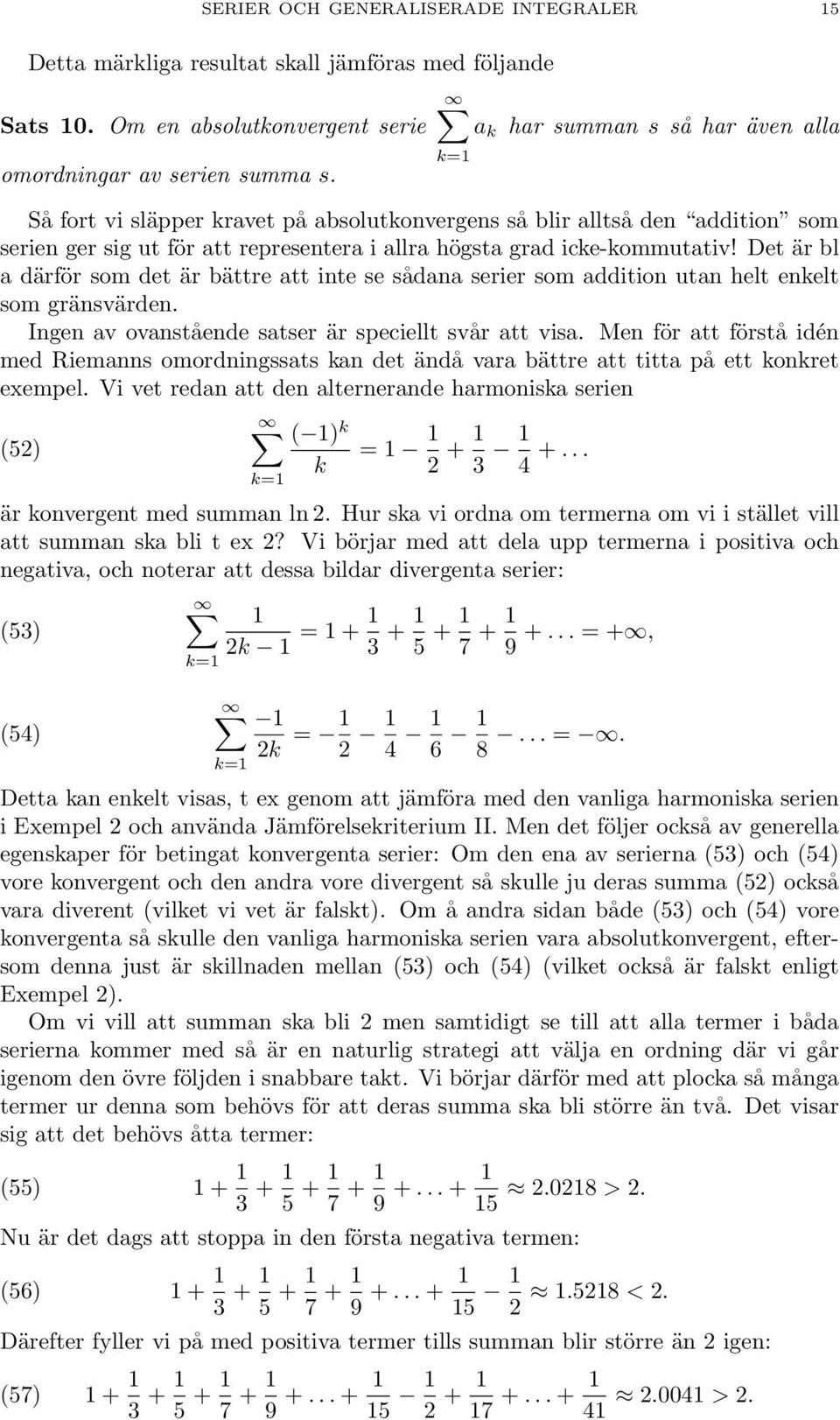 Det är bl därför som det är bättre tt inte se sådn serier som ddition utn helt enelt som gränsvärden. Ingen v ovnstående stser är speciellt svår tt vis.