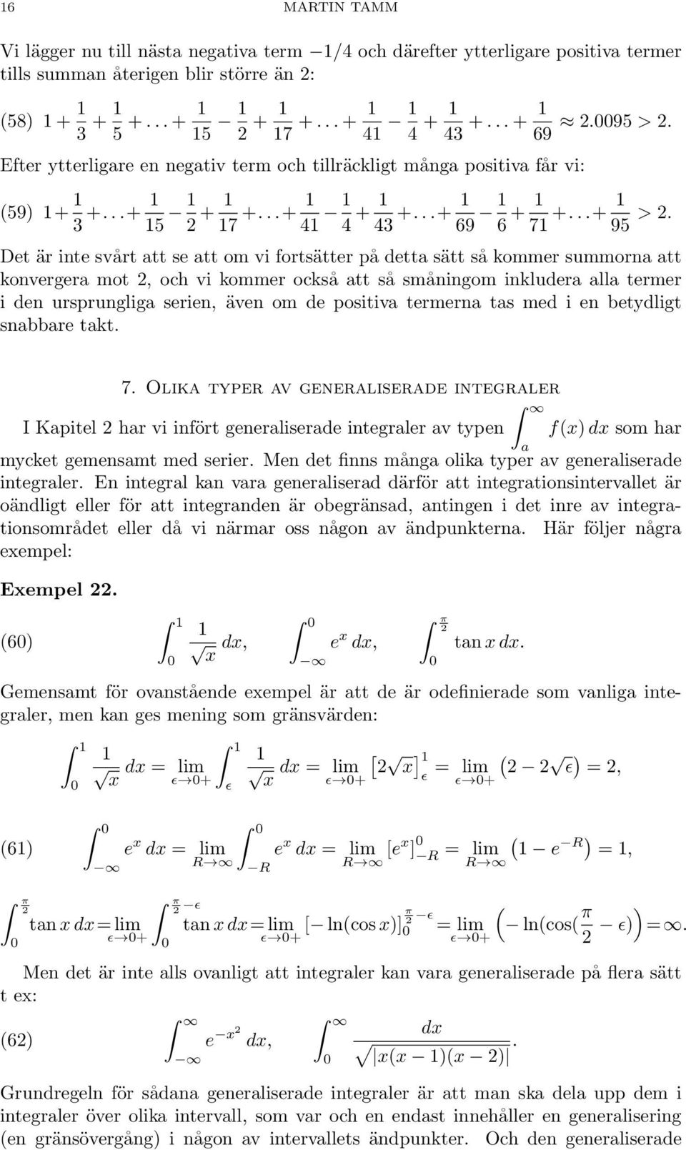 Det är inte svårt tt se tt om vi fortsätter på dett sätt så ommer summorn tt onverger mot, och vi ommer ocså tt så småningom inluder ll termer i den ursprunglig serien, även om de positiv termern ts