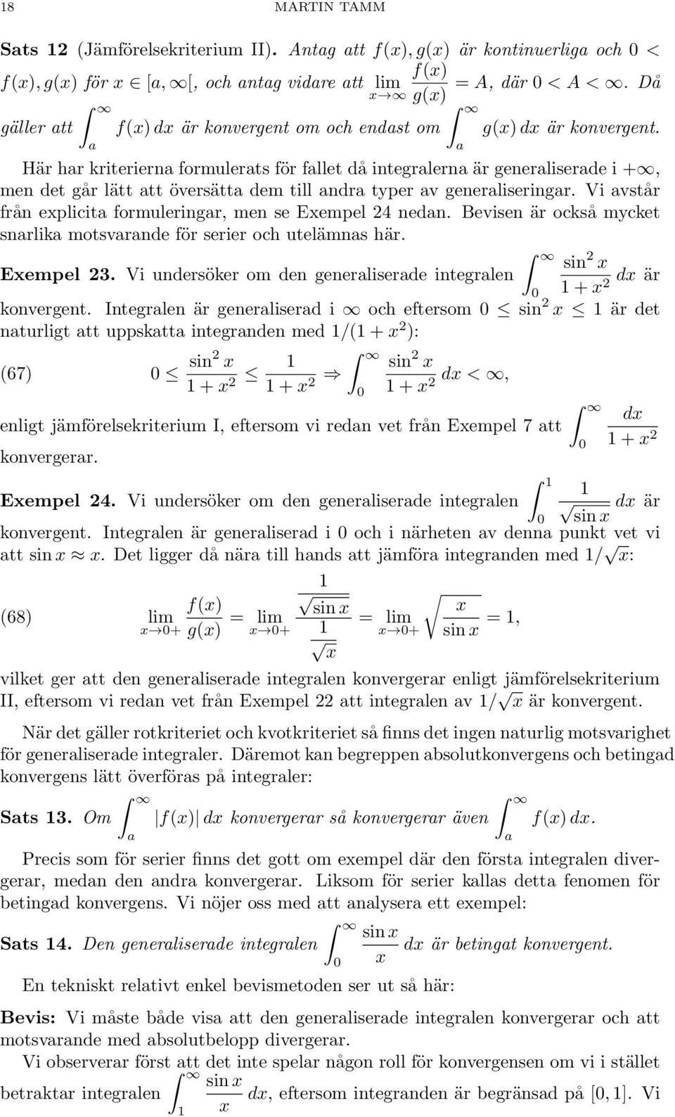 Här hr riteriern formulerts för fllet då integrlern är generliserde i +, men det går lätt tt översätt dem till ndr typer v generliseringr. Vi vstår från eplicit formuleringr, men se Eempel 4 nedn.